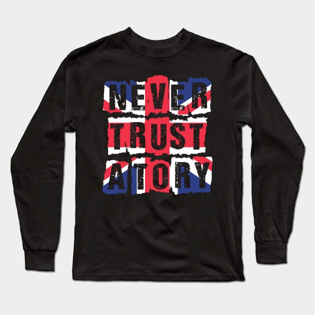 Never Trust A Tory Long Sleeve T-Shirt by Dusty Dragon